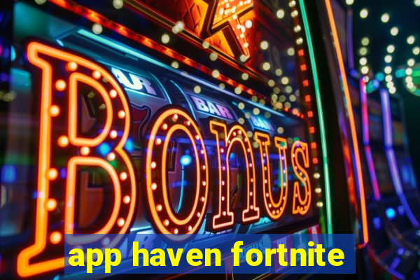 app haven fortnite